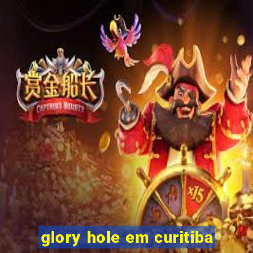 glory hole em curitiba